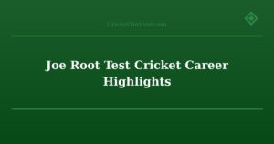 Joe Root Test Cricket Career Highlights