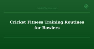 Cricket Fitness Training Routines for Bowlers