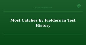 Most Catches by Fielders in Test History