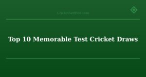 Top 10 Memorable Test Cricket Draws