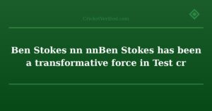Ben Stokes تأثير بن ستوكس على مباريات الكريكت الاختبارية\n\nتأثير بن ستوكس على م